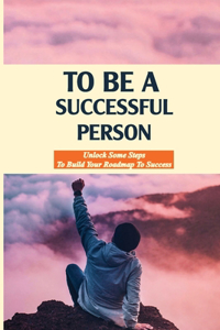 To Be A Successful Person