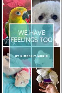 We Have Feelings Too!