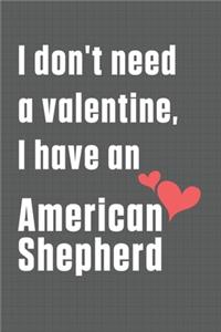 I don't need a valentine, I have an American Shepherd