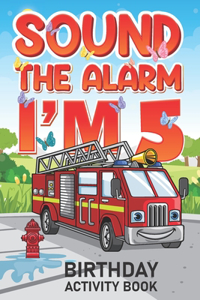 Sound The Alarm I'm 5 Birthday Activity Book: Best Birthday Memory Keepsake Book for 5 year old Kids. Kids Story Writing, Interview Questions, Drawing and Many more.