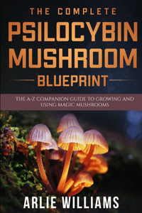 The Complete Psilocybin Mushroom Blueprint
