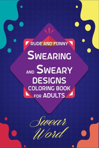 Rude and Funny Swearing and Sweary Designs coloring book for Adults Swear Word