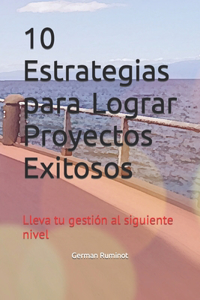 10 Estrategias para Lograr Proyectos Exitosos