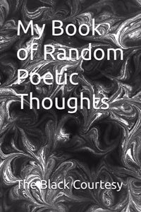 My Book of Random Poetic Thoughts