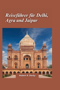 Delhi, Agra und Jaipur Reiseführer 2024