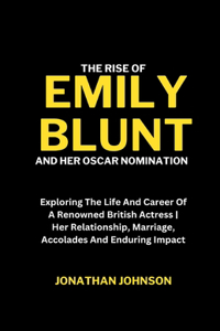 The Rise Of Emily Blunt And Her Oscar Nomination