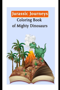 Jurassic Journeys Coloring Book of Mighty Dinosaurs