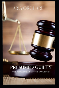 Presumed Guilty: The Prosecution of The Vaughn 17