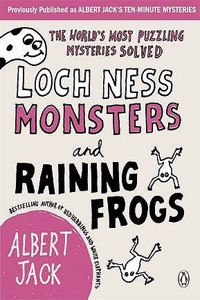 Loch Ness Monsters and Raining Frogs: The World's Most Puzzling Mysteries Solved