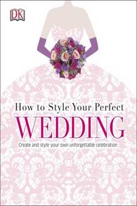 How to Style Your Perfect Wedding