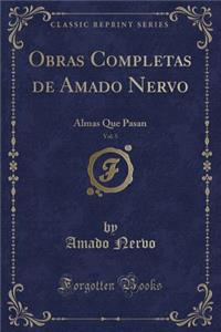 Obras Completas de Amado Nervo, Vol. 5: Almas Que Pasan (Classic Reprint)