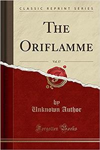 The Oriflamme, Vol. 17 (Classic Reprint)