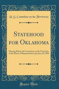 Statehood for Oklahoma: Hearing Before the Committee on the Territories of the House of Representatives; January 20, 1904 (Classic Reprint)