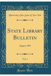 State Library Bulletin, Vol. 1: August, 1891 (Classic Reprint)