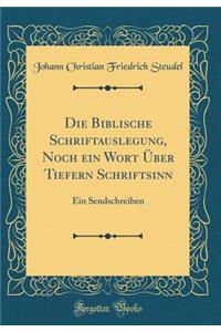 Die Biblische Schriftauslegung, Noch Ein Wort Ã?ber Tiefern Schriftsinn: Ein Sendschreiben (Classic Reprint)