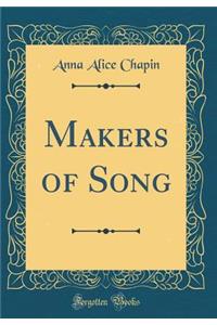 Makers of Song (Classic Reprint)