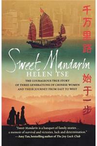 Sweet Mandarin: The Courageous True Story of Three Generations of Chinese Women and Their Journey from East to West