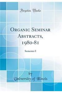 Organic Seminar Abstracts, 1980-81: Semester I (Classic Reprint)