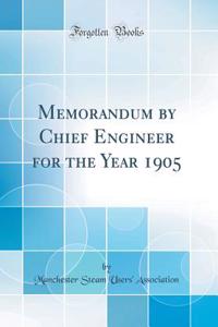 Memorandum by Chief Engineer for the Year 1905 (Classic Reprint)