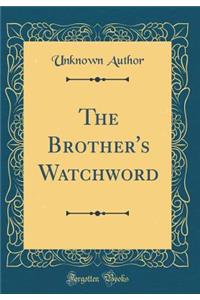 The Brother's Watchword (Classic Reprint)