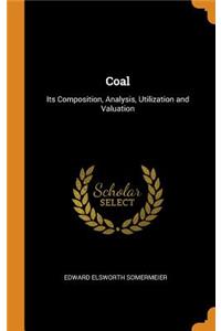 Coal: Its Composition, Analysis, Utilization and Valuation