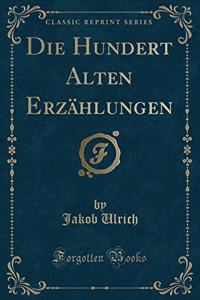 Die Hundert Alten ErzÃ¤hlungen (Classic Reprint)