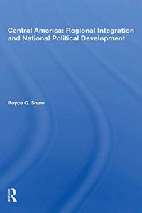 Central America: Regional Integration and National Political Development