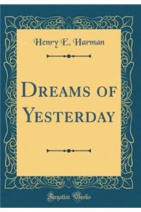 Dreams of Yesterday (Classic Reprint)