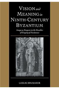 Vision and Meaning in Ninth-Century Byzantium: Image as Exegesis in the Homilies of Gregory of Nazianzus