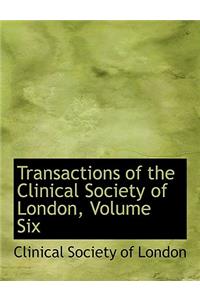 Transactions of the Clinical Society of London, Volume Six