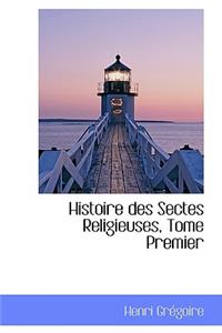 Histoire Des Sectes Religieuses, Tome Premier