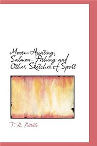 Moose-Hunting, Salmon-Fishing and Other Sketches of Sport