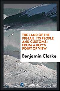 The Land of the Pigtail, Its People and Customs