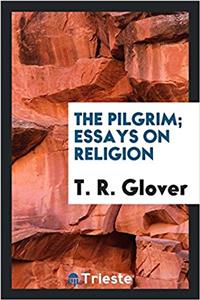 The Pilgrim; Essays on Religion