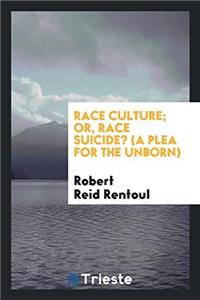 Race culture; or, race suicide? (a plea for the unborn)