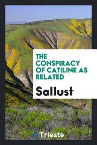 The Conspiracy of Catiline as Related