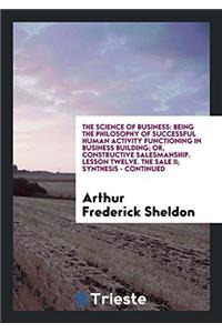 The Science of Business: Being the Philosophy of Successful Human Activity Functioning in Business Building; Or, Constructive Salesmanship. Lesson Twe