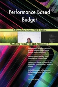 Performance Based Budget A Complete Guide - 2020 Edition