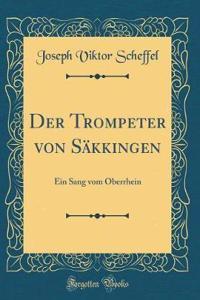 Der Trompeter Von SÃ¤kkingen: Ein Sang Vom Oberrhein (Classic Reprint)