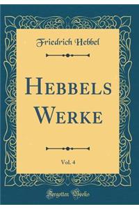 Hebbels Werke, Vol. 4 (Classic Reprint)