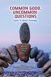 Common Good, Uncommon Questions: Topics in Moral Theology