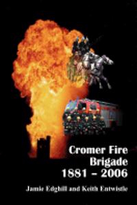 Cromer Fire Brigade 1881 - 2006