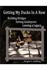 Getting My Ducks In A Row: Building Bridges, Setting Guideposts, Leaving a Legacy