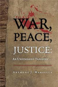 War, Peace, Justice: An Unfinished Tapestry . . .