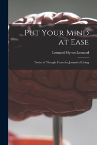 Put Your Mind at Ease; Tonics of Thought From the Journal of Living