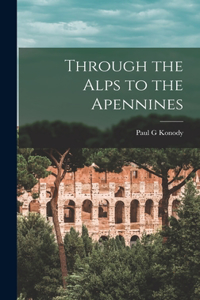 Through the Alps to the Apennines