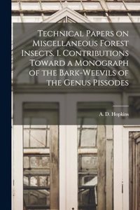 Technical Papers on Miscellaneous Forest Insects. I. Contributions Toward a Monograph of the Bark-weevils of the Genus Pissodes