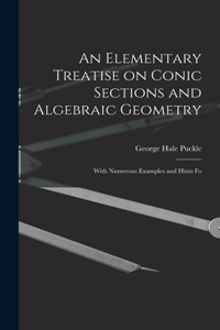Elementary Treatise on Conic Sections and Algebraic Geometry