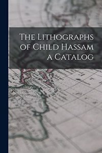 The Lithographs of Child Hassam a Catalog