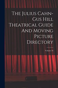 Julius Cahn-gus Hill Theatrical Guide And Moving Picture Directory; Volume 16